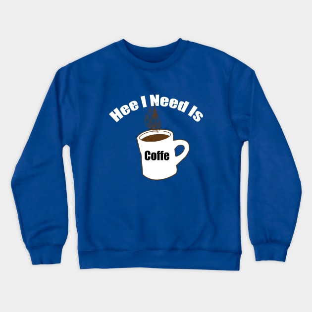 hee i need coffe Crewneck Sweatshirt by MAU_Design